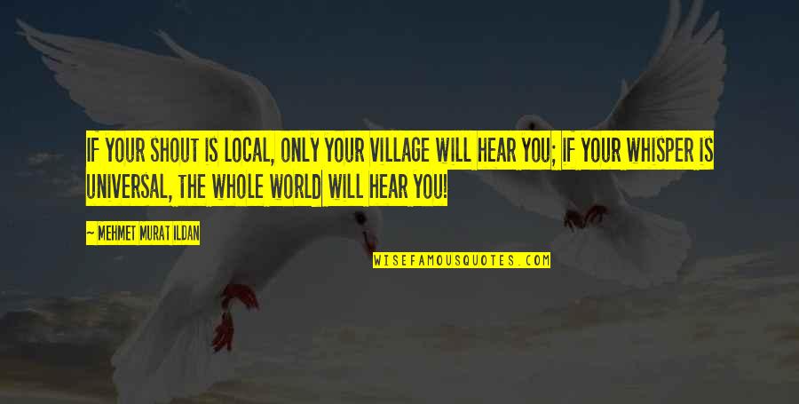 De Valcourt Napoleon Quotes By Mehmet Murat Ildan: If your shout is local, only your village