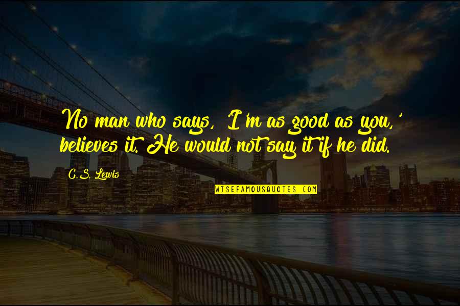 De Valera Collins Quotes By C.S. Lewis: No man who says, 'I'm as good as