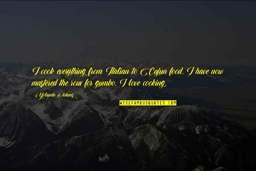 De Velas Quotes By Yolanda Adams: I cook everything from Italian to Cajun food. De Velas Quotes By Yolanda Adams: I cook everything from Italian to Cajun food.