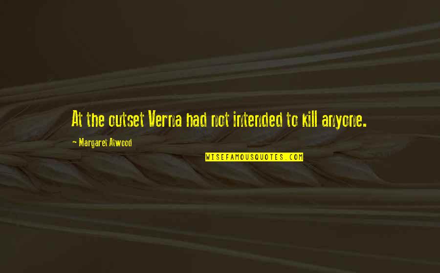 De Velasquez Quotes By Margaret Atwood: At the outset Verna had not intended to De Velasquez Quotes By Margaret Atwood: At the outset Verna had not intended to