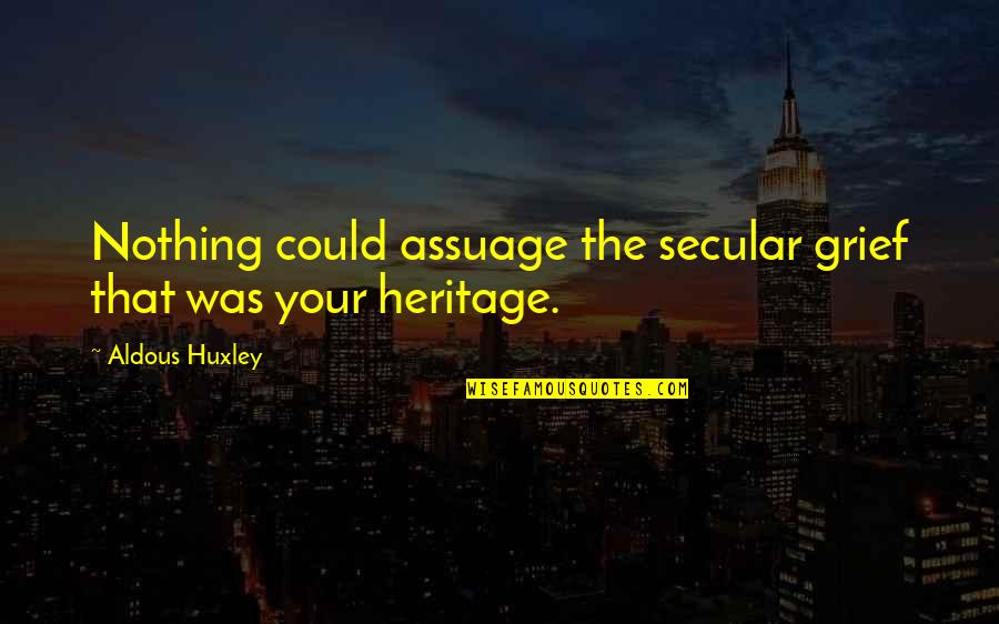 De Villiers Quotes By Aldous Huxley: Nothing could assuage the secular grief that was