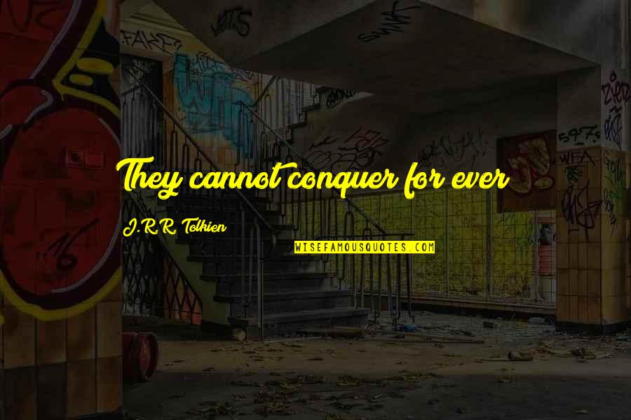 De Villiers Quotes By J.R.R. Tolkien: They cannot conquer for ever!