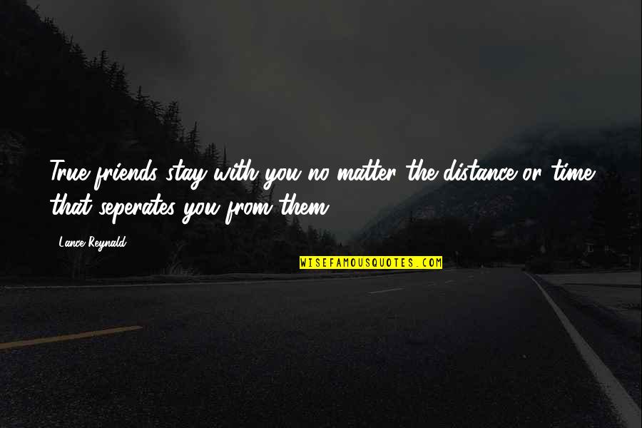 De Villiers Quotes By Lance Reynald: True friends stay with you no matter the