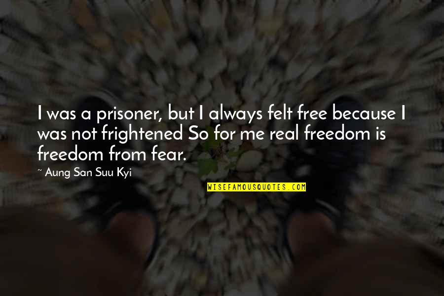 De Vita Beata Quotes By Aung San Suu Kyi: I was a prisoner, but I always felt