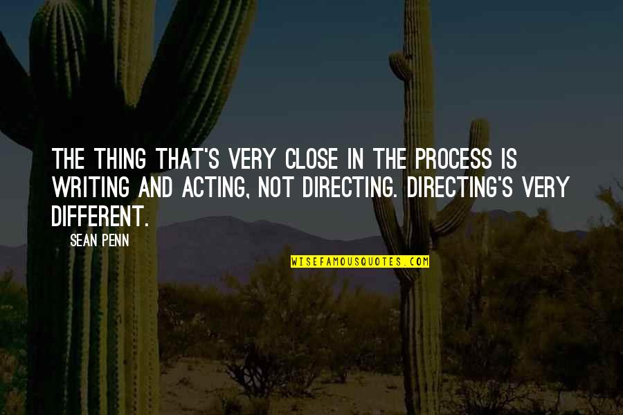 De Vita Beata Quotes By Sean Penn: The thing that's very close in the process