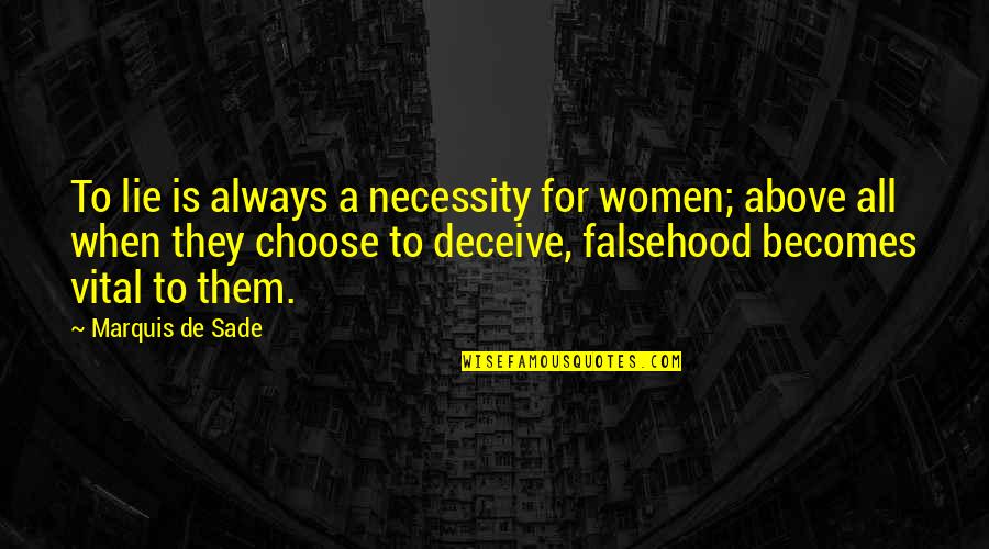 De Vital Quotes By Marquis De Sade: To lie is always a necessity for women; De Vital Quotes By Marquis De Sade: To lie is always a necessity for women;