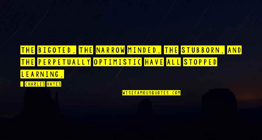 De Vital Records Quotes By Charles Hayes: The bigoted, the narrow minded, the stubborn, and De Vital Records Quotes By Charles Hayes: The bigoted, the narrow minded, the stubborn, and