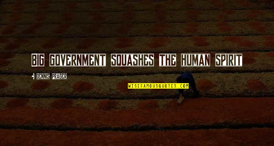 De Vital Records Quotes By Dennis Prager: Big government squashes the human spirit De Vital Records Quotes By Dennis Prager: Big government squashes the human spirit