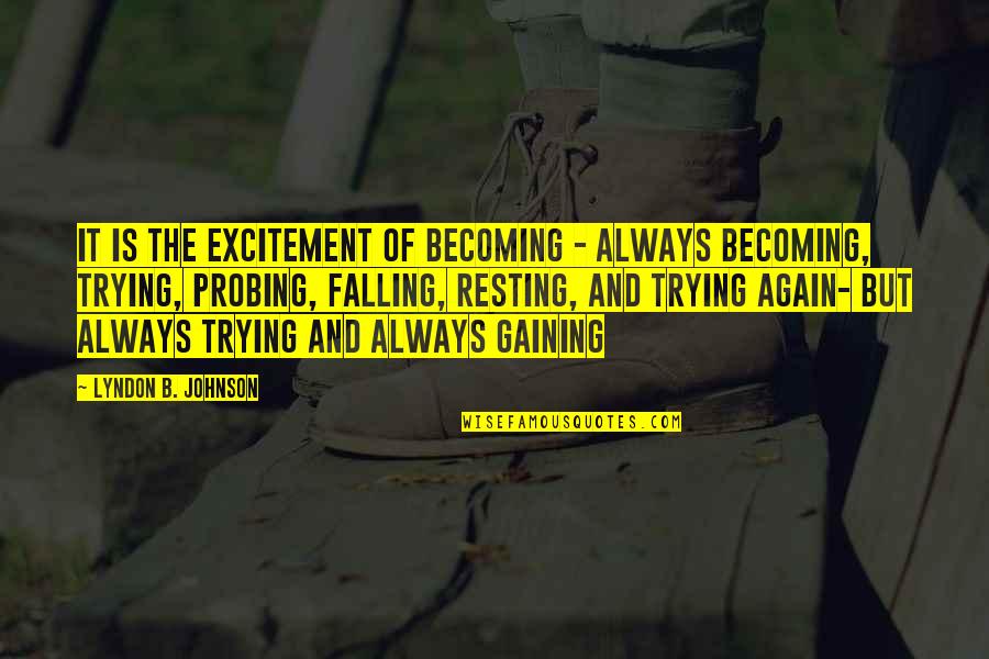 De Vital Records Quotes By Lyndon B. Johnson: It is the excitement of becoming - always De Vital Records Quotes By Lyndon B. Johnson: It is the excitement of becoming - always