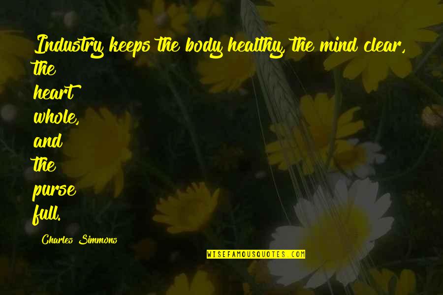 De Vizia Transfer Quotes By Charles Simmons: Industry keeps the body healthy, the mind clear, De Vizia Transfer Quotes By Charles Simmons: Industry keeps the body healthy, the mind clear,