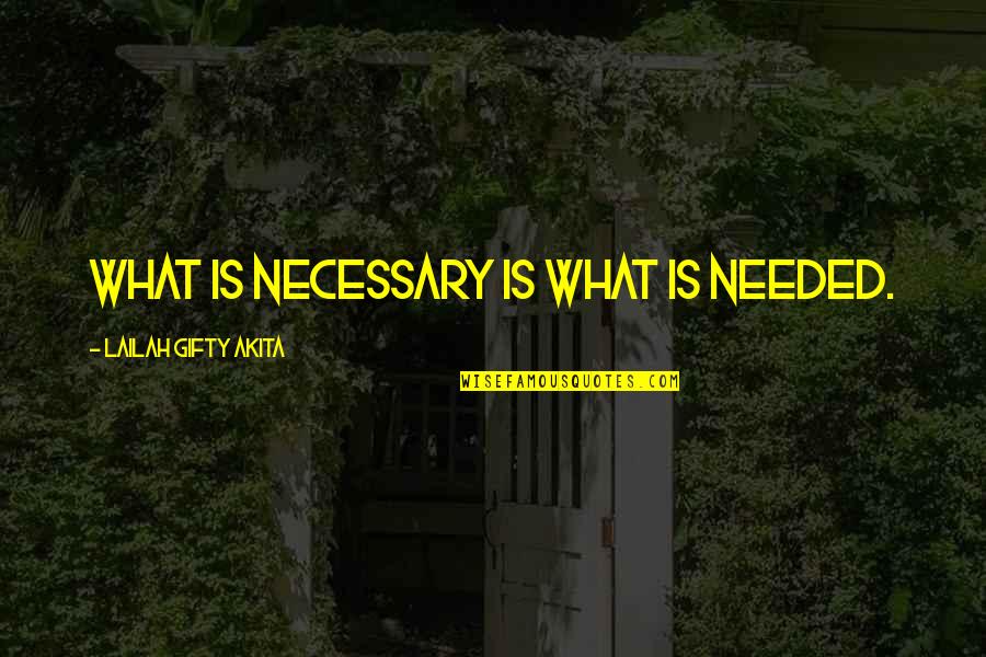 De Vizia Transfer Quotes By Lailah Gifty Akita: What is necessary is what is needed. De Vizia Transfer Quotes By Lailah Gifty Akita: What is necessary is what is needed.