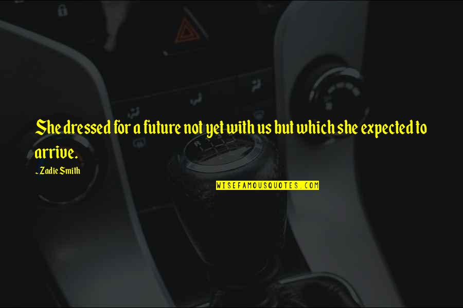 De Voyage Bogor Quotes By Zadie Smith: She dressed for a future not yet with