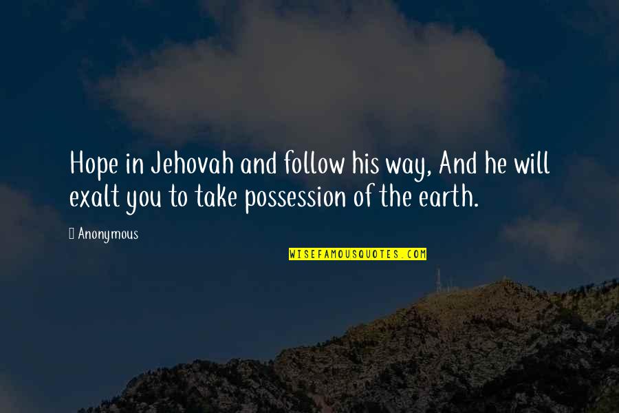 De Vrais Mensonges Quotes By Anonymous: Hope in Jehovah and follow his way, And
