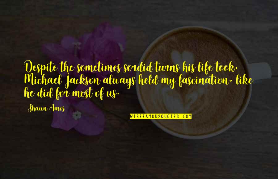 De Vreese Oudenaarde Quotes By Shawn Amos: Despite the sometimes sordid turns his life took, De Vreese Oudenaarde Quotes By Shawn Amos: Despite the sometimes sordid turns his life took,