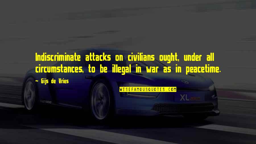 De Vries Quotes By Gijs De Vries: Indiscriminate attacks on civilians ought, under all circumstances,