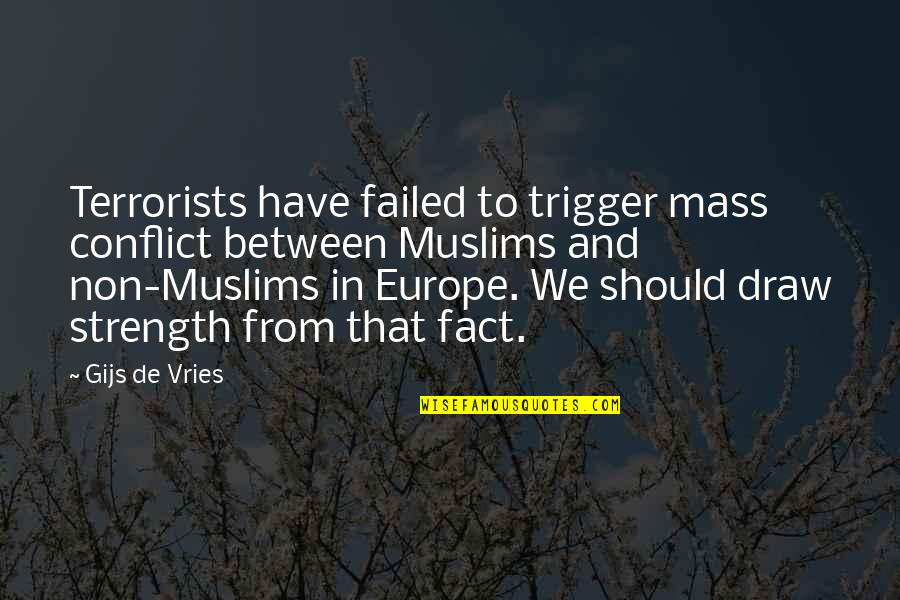 De Vries Quotes By Gijs De Vries: Terrorists have failed to trigger mass conflict between