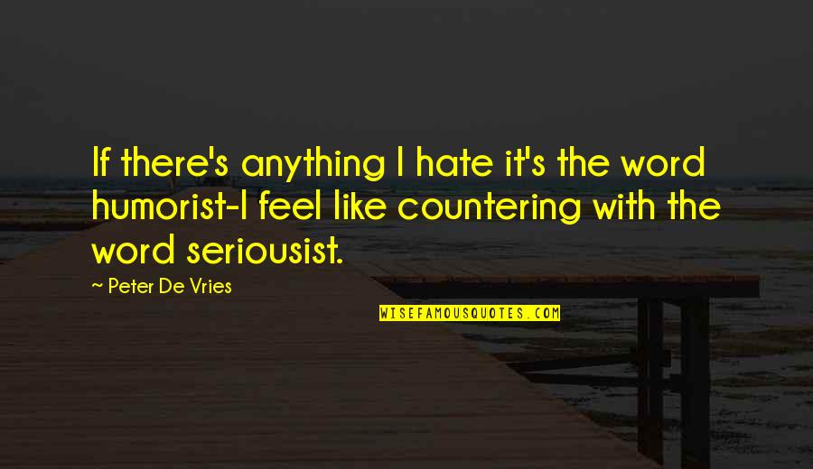 De Vries Quotes By Peter De Vries: If there's anything I hate it's the word