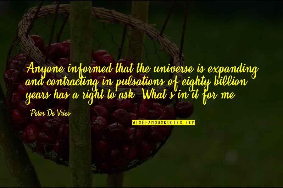 De Vries Quotes By Peter De Vries: Anyone informed that the universe is expanding and