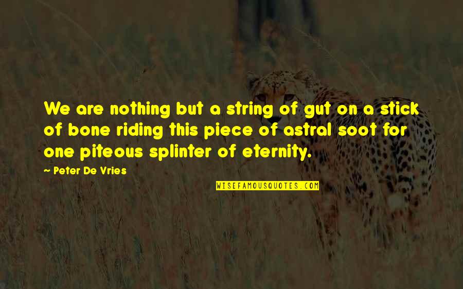 De Vries Quotes By Peter De Vries: We are nothing but a string of gut