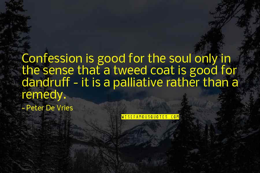 De Vries Quotes By Peter De Vries: Confession is good for the soul only in
