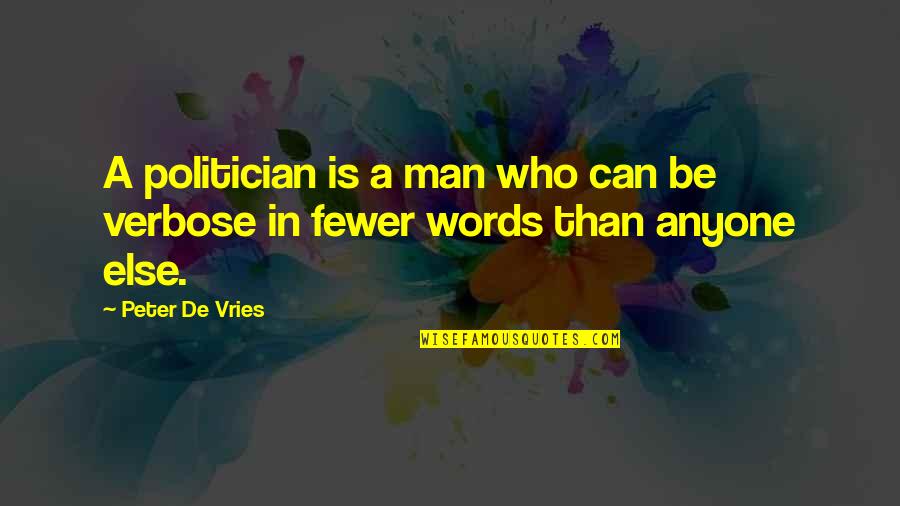 De Vries Quotes By Peter De Vries: A politician is a man who can be