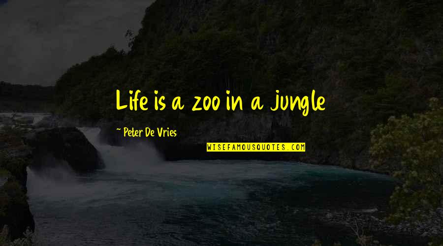 De Vries Quotes By Peter De Vries: Life is a zoo in a jungle