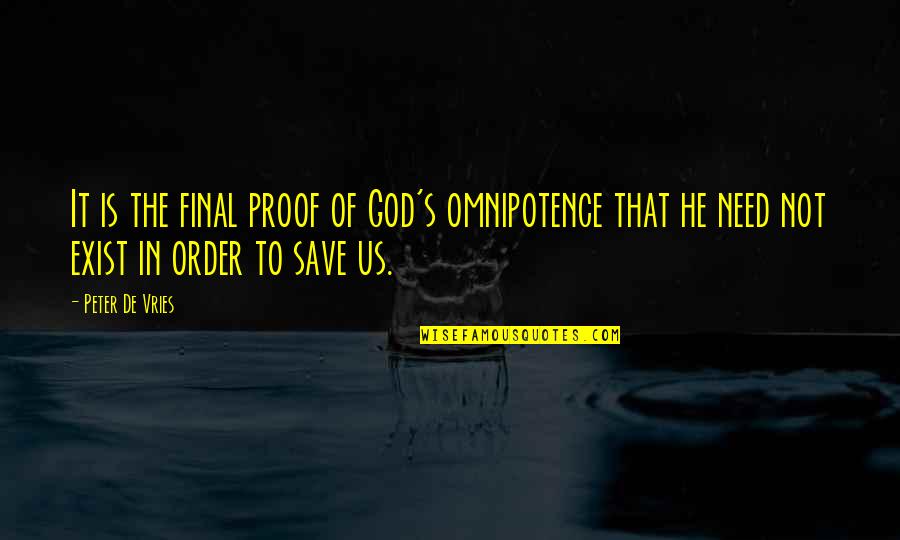 De Vries Quotes By Peter De Vries: It is the final proof of God's omnipotence