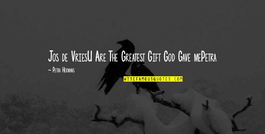 De Vries Quotes By Petra Hermans: Jos de VriesU Are The Greatest Gift God