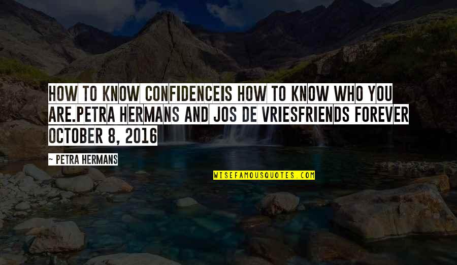 De Vries Quotes By Petra Hermans: How to know Confidenceis how to know who