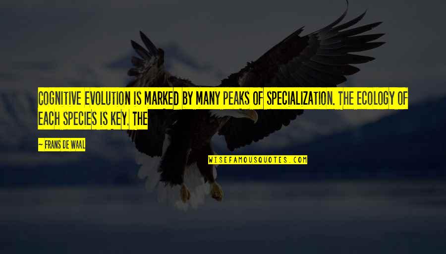 De Waal Quotes By Frans De Waal: Cognitive evolution is marked by many peaks of De Waal Quotes By Frans De Waal: Cognitive evolution is marked by many peaks of
