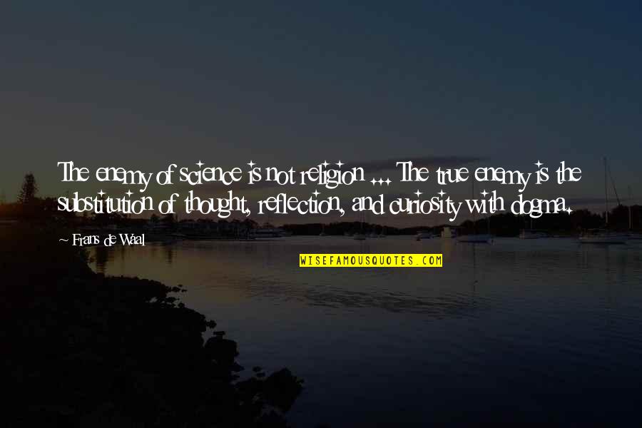 De Waal Quotes By Frans De Waal: The enemy of science is not religion ... De Waal Quotes By Frans De Waal: The enemy of science is not religion ...