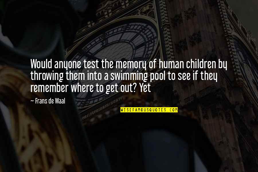 De Waal Quotes By Frans De Waal: Would anyone test the memory of human children De Waal Quotes By Frans De Waal: Would anyone test the memory of human children