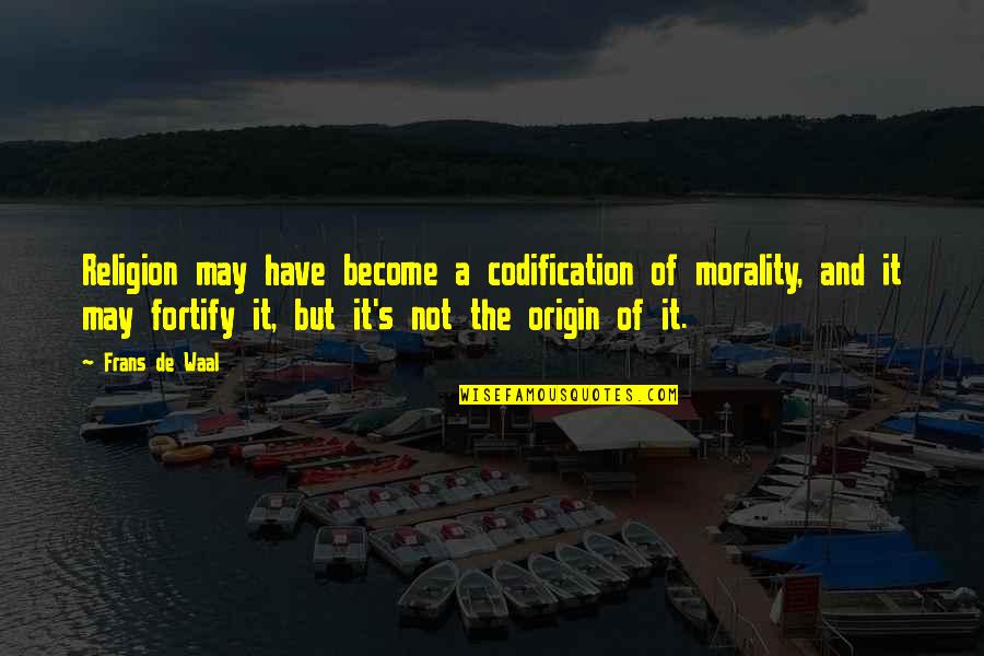 De Waal Quotes By Frans De Waal: Religion may have become a codification of morality, De Waal Quotes By Frans De Waal: Religion may have become a codification of morality,