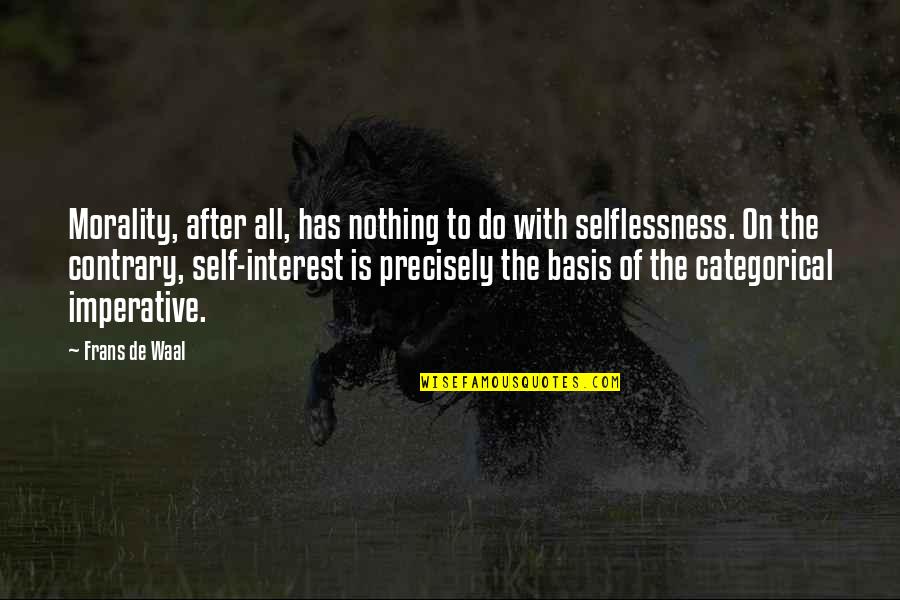 De Waal Quotes By Frans De Waal: Morality, after all, has nothing to do with De Waal Quotes By Frans De Waal: Morality, after all, has nothing to do with