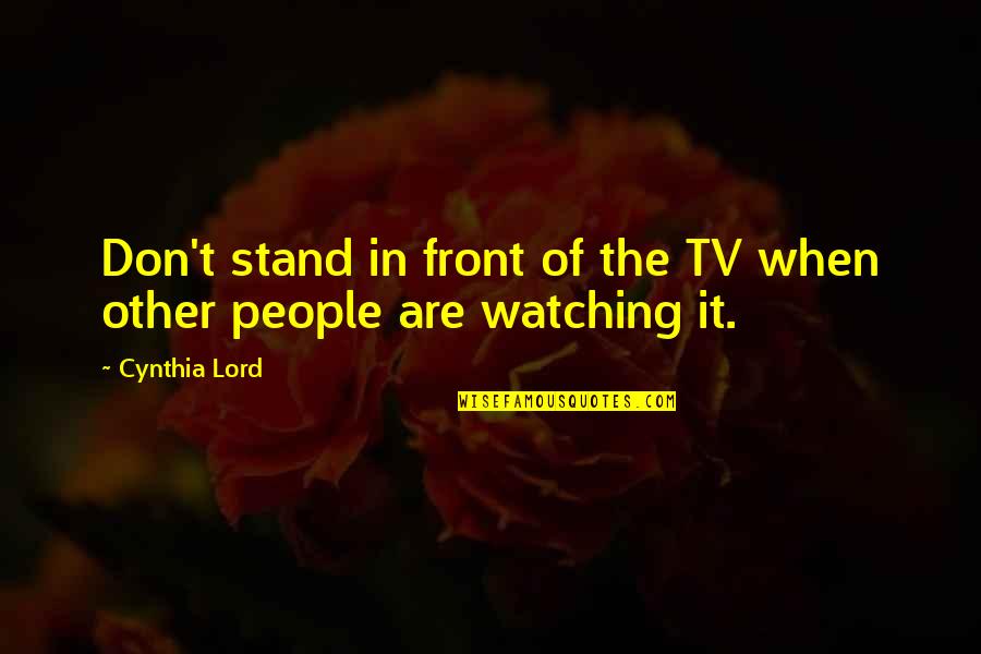 De Ware Quotes By Cynthia Lord: Don't stand in front of the TV when