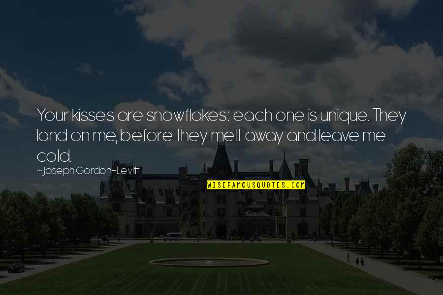 De Weg Quotes By Joseph Gordon-Levitt: Your kisses are snowflakes: each one is unique. De Weg Quotes By Joseph Gordon-Levitt: Your kisses are snowflakes: each one is unique.