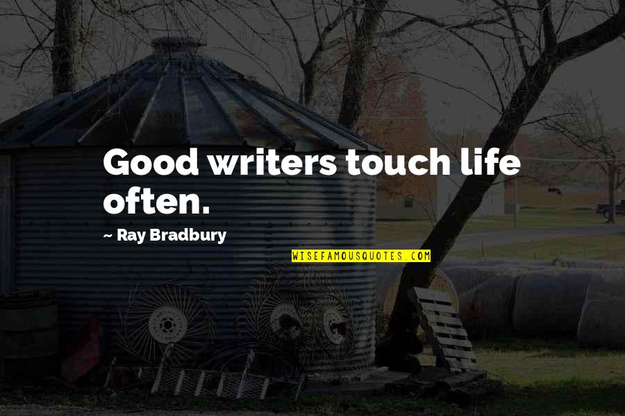 De Weg Quotes By Ray Bradbury: Good writers touch life often. De Weg Quotes By Ray Bradbury: Good writers touch life often.