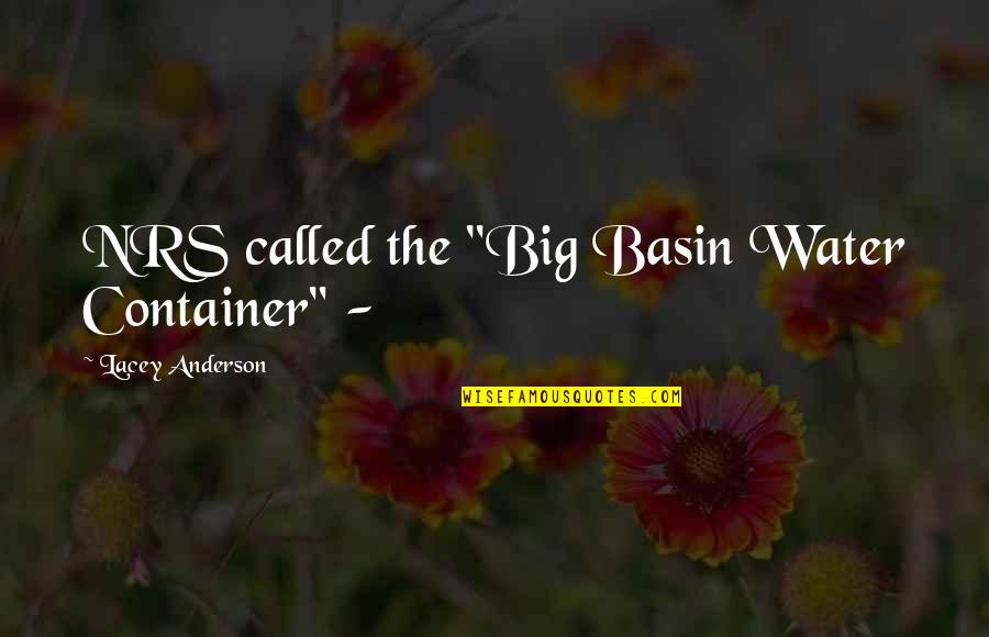 De Weger Muslim Quotes By Lacey Anderson: NRS called the "Big Basin Water Container" -