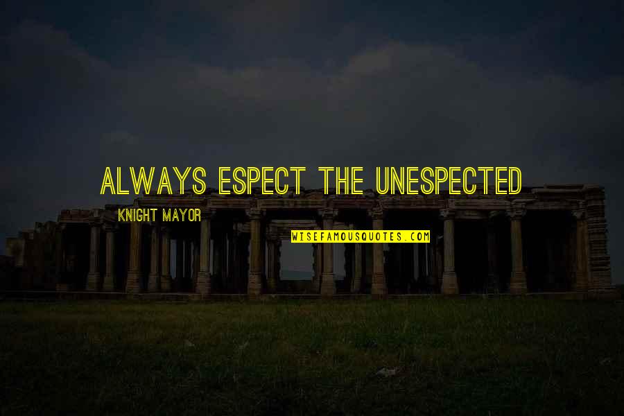 De Wegers Quotes By Knight Mayor: Always espect the unespected
