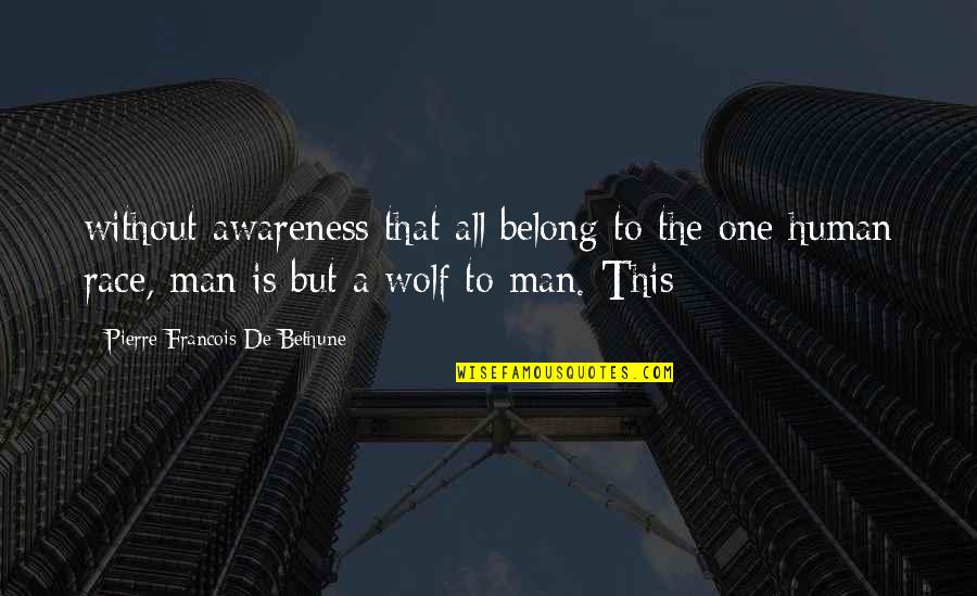 De Wolf Quotes By Pierre-Francois De Bethune: without awareness that all belong to the one