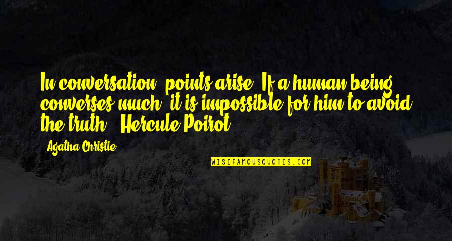 De Wolfe Music Quotes By Agatha Christie: In conversation, points arise! If a human being De Wolfe Music Quotes By Agatha Christie: In conversation, points arise! If a human being