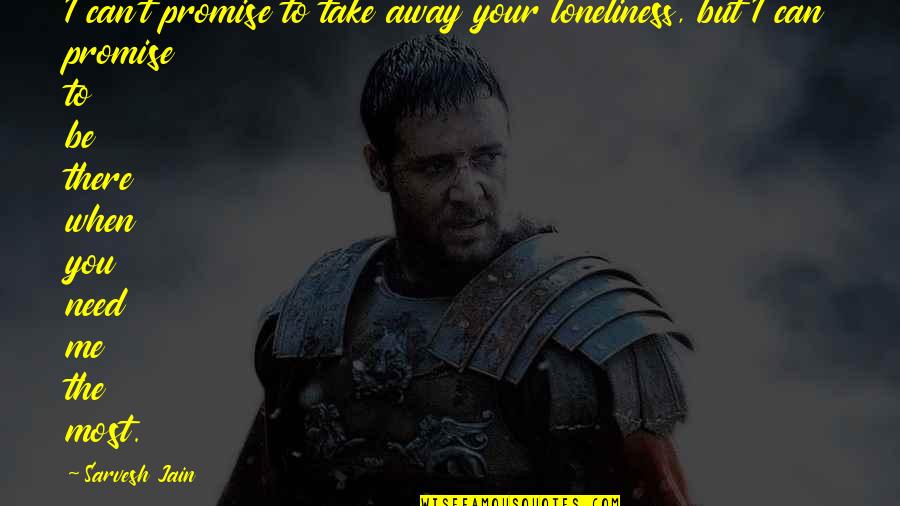 De Wolfe Music Quotes By Sarvesh Jain: I can't promise to take away your loneliness, De Wolfe Music Quotes By Sarvesh Jain: I can't promise to take away your loneliness,