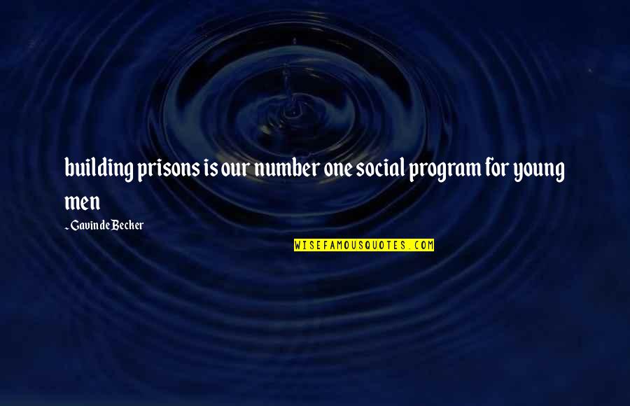 De Young Quotes By Gavin De Becker: building prisons is our number one social program