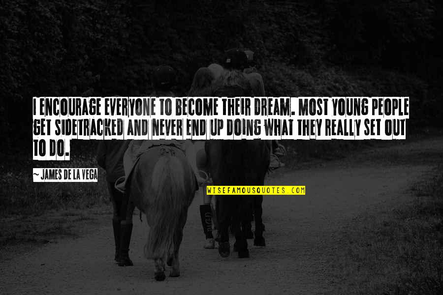 De Young Quotes By James De La Vega: I encourage everyone to become their dream. Most