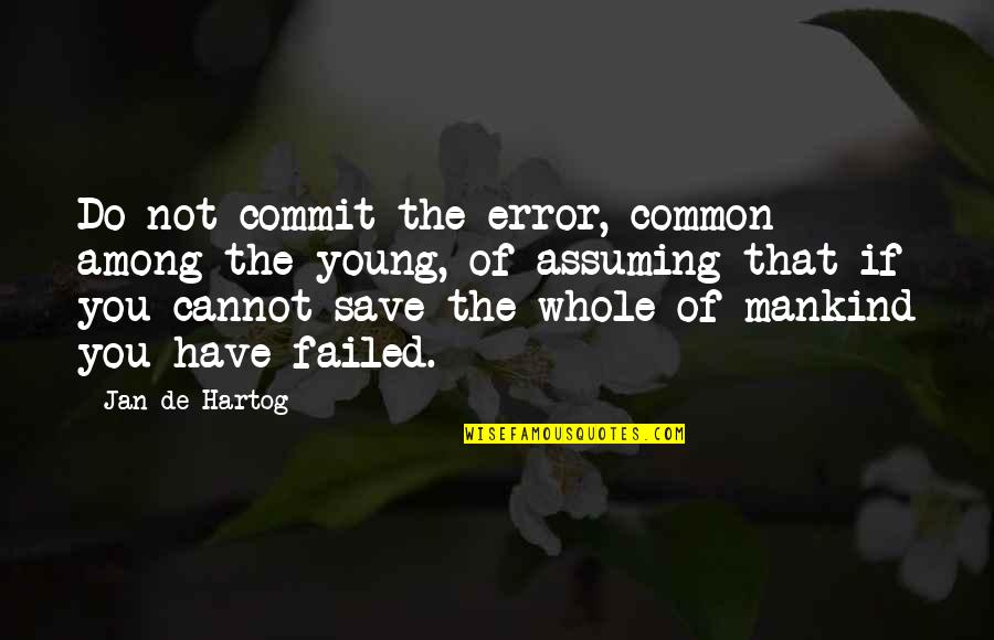 De Young Quotes By Jan De Hartog: Do not commit the error, common among the
