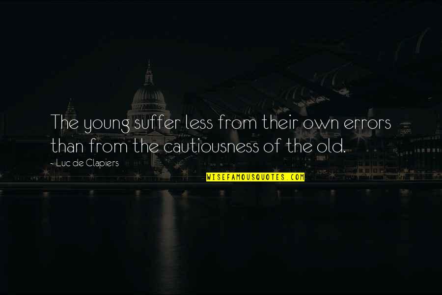 De Young Quotes By Luc De Clapiers: The young suffer less from their own errors