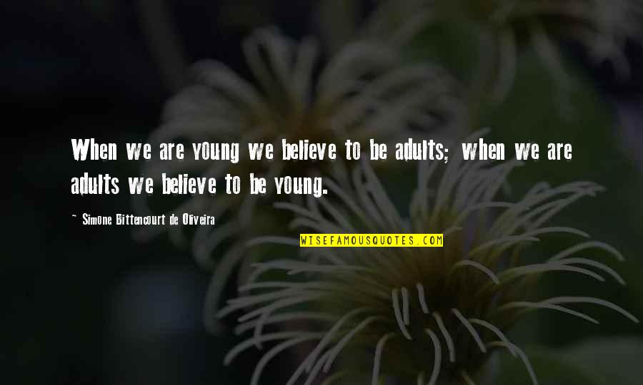 De Young Quotes By Simone Bittencourt De Oliveira: When we are young we believe to be