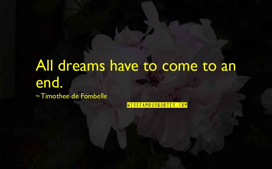 De Young Quotes By Timothee De Fombelle: All dreams have to come to an end.