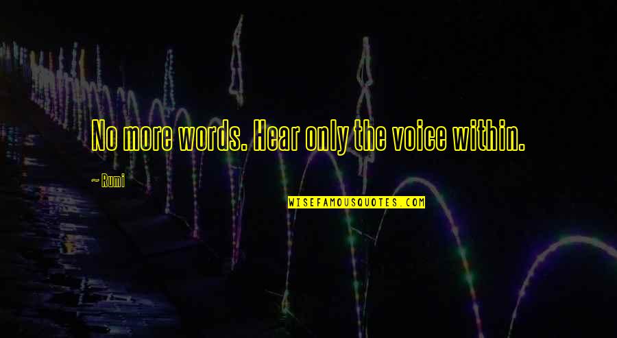 Dea Number Quotes By Rumi: No more words. Hear only the voice within.