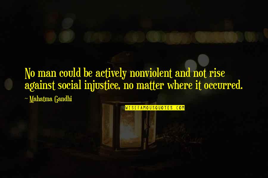 Deacdence Quotes By Mahatma Gandhi: No man could be actively nonviolent and not